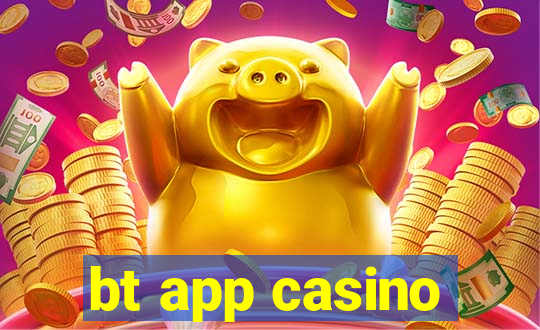 bt app casino